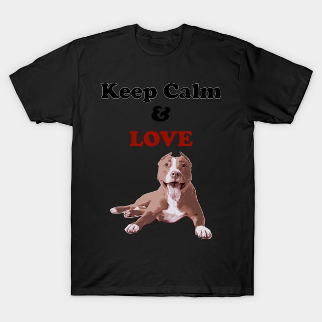 Keep Calm and love PitBull T-Shirt by Pet & Nature Lovers